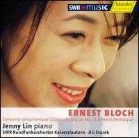 Jenny Lin - Bloch: Concerto Symphonique; Concerto Grosso; Scherzo fantasque